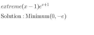 The extreme (x-1)e^{x+1} is Minimum(0,-e)
